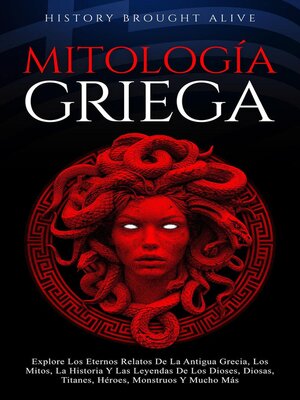 cover image of Mitología Griega Explore Los Eternos Relatos De La Antigua Grecia, Los Mitos, La Historia Y Las Leyendas De Los Dioses, Diosas, Titanes, Héroes, Monstruos Y Mucho Más